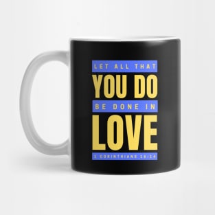 Let all that you do be done in love | Bible Verse 1 Corinthians 16:14 Mug